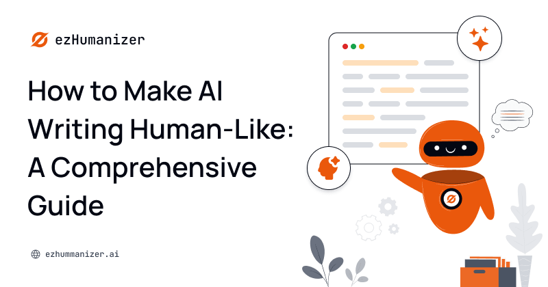 How to Make AI Writing Human-Like: A Comprehensive Guide